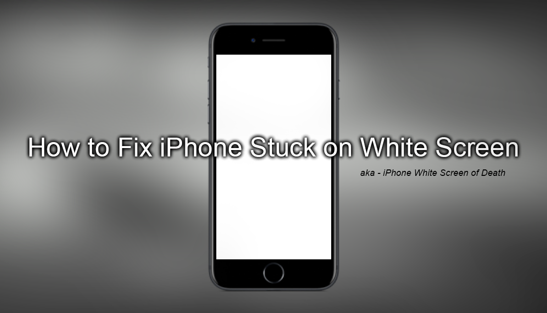 how-to-fix-iphone-stuck-on-white-screen-iphone-white-screen-of-death